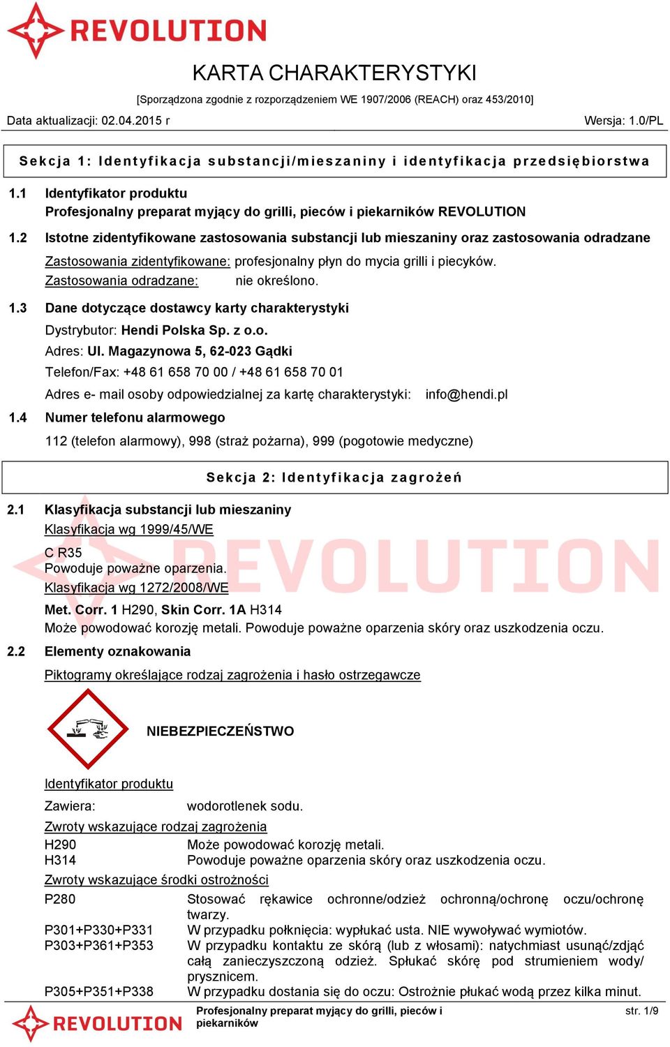 Zastosowania odradzane: nie określono. 1.3 Dane dotyczące dostawcy karty charakterystyki Dystrybutor: Hendi Polska Sp. z o.o. Adres: Ul.