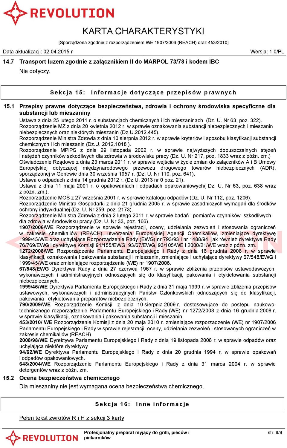 1 Przepisy prawne dotyczące bezpieczeństwa, zdrowia i ochrony środowiska specyficzne dla substancji lub mieszaniny Ustawa z dnia 25 lutego 2011 r. o substancjach chemicznych i ich mieszaninach (Dz. U. Nr 63, poz.