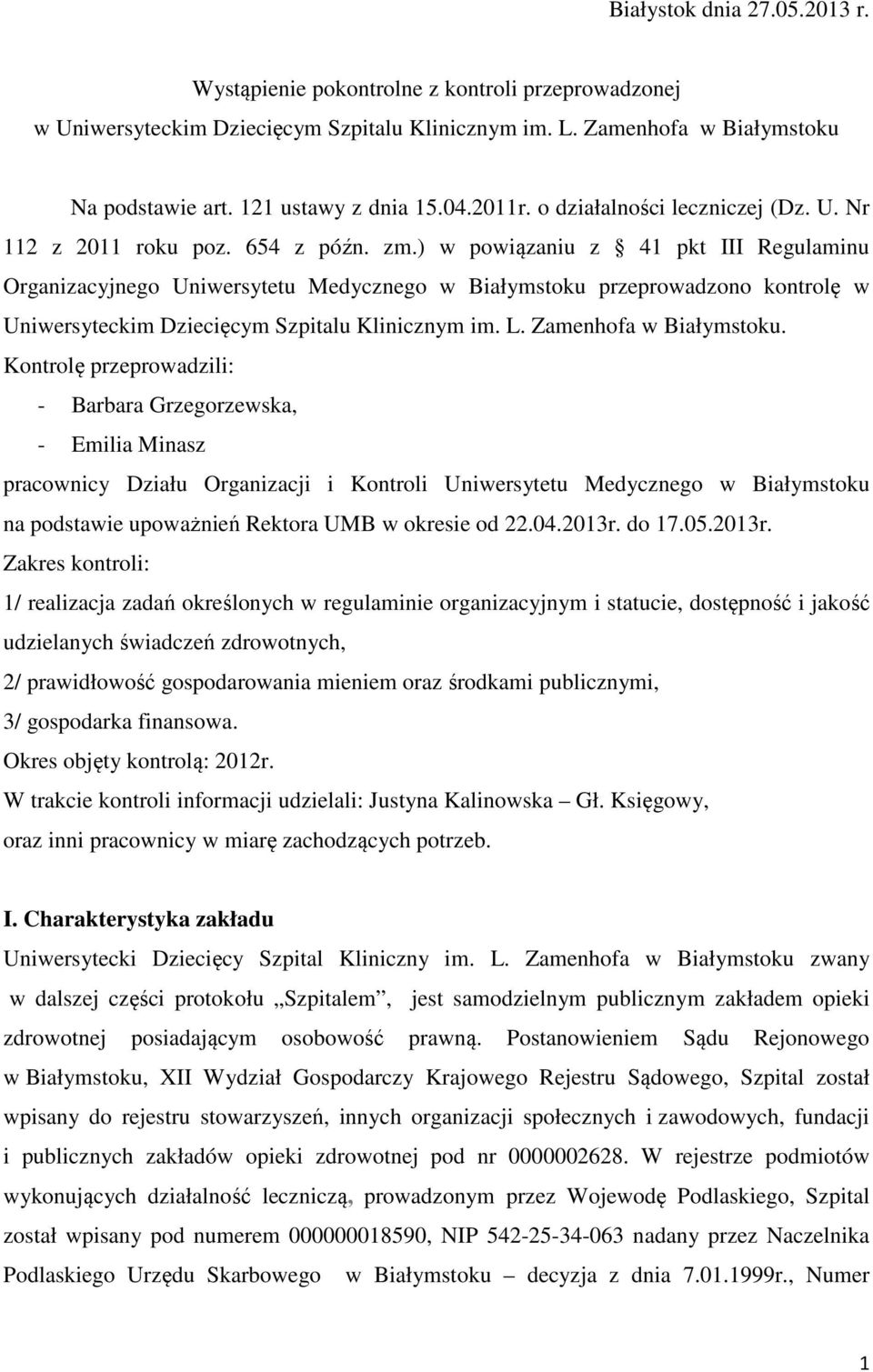 ) w powiązaniu z 41 pkt III Regulaminu Organizacyjnego Uniwersytetu Medycznego w Białymstoku przeprowadzono kontrolę w Uniwersyteckim Dziecięcym Szpitalu Klinicznym im. L. Zamenhofa w Białymstoku.