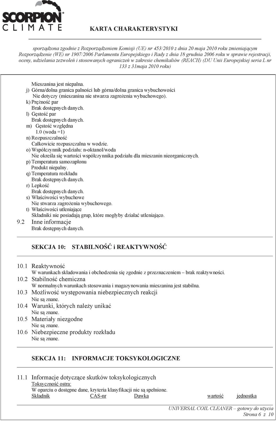 o) Wspó czynnik podzia u: n-oktanol/woda Nie okre la si warto ci wspó czynnika podzia u dla mieszanin nieorganicznych. p) Temperatura samozap onu Produkt niepalny.