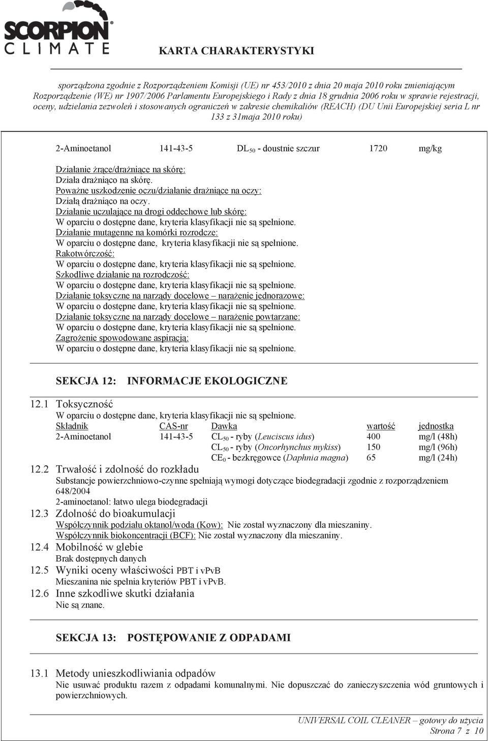 jednorazowe: Dzia anie toksyczne na narz dy docelowe nara enie powtarzane: Zagro enie spowodowane aspiracj : SEKCJA 12: INFORMACJE EKOLOGICZNE 12.