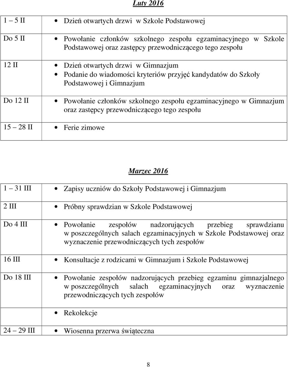 zastępcy przewodniczącego tego zespołu 15 28 II Ferie zimowe Marzec 2016 1 31 III Zapisy uczniów do Szkoły Podstawowej i Gimnazjum 2 III Próbny sprawdzian w Szkole Podstawowej Do 4 III Powołanie