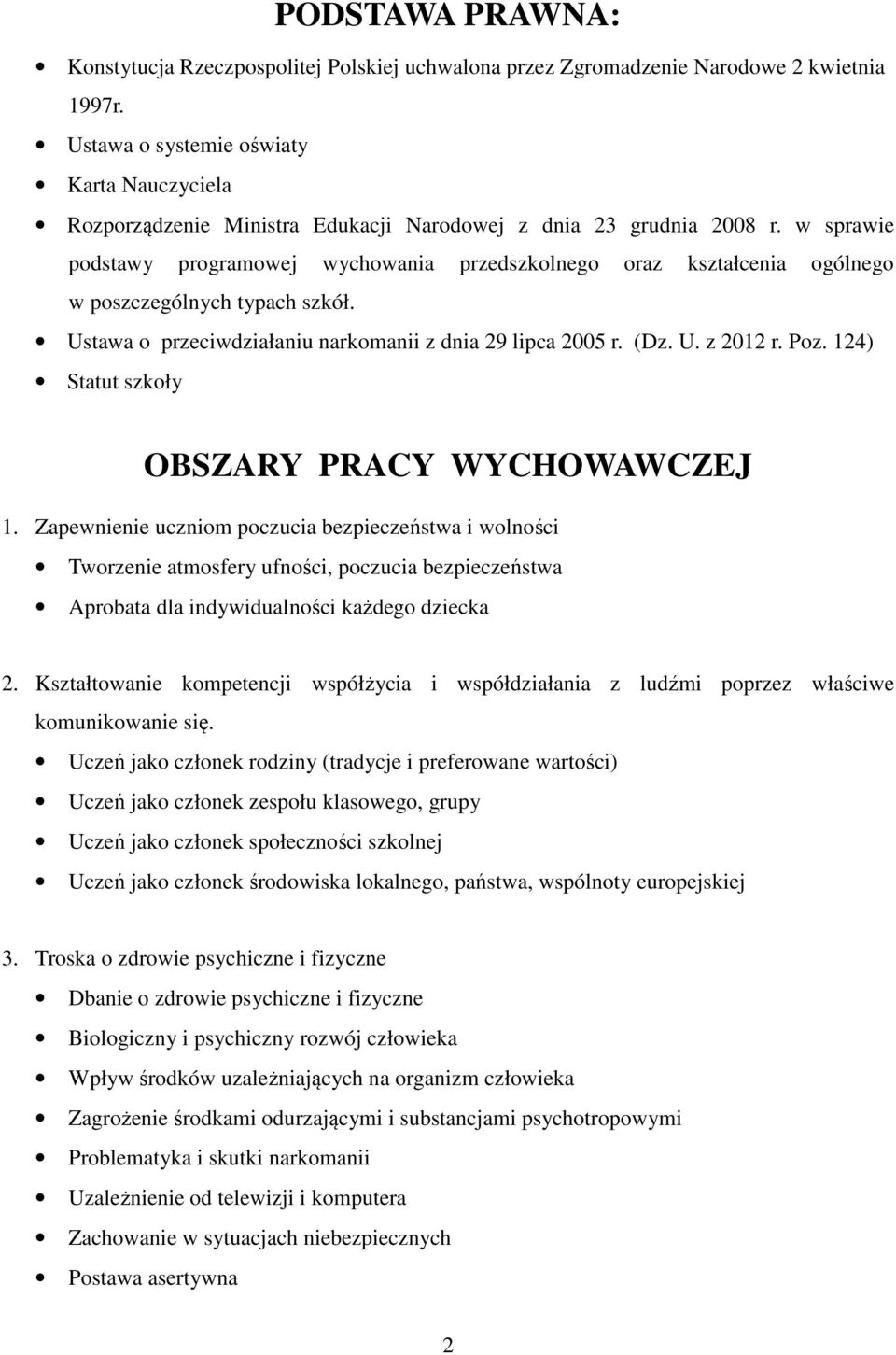 w sprawie podstawy programowej wychowania przedszkolnego oraz kształcenia ogólnego w poszczególnych typach szkół. Ustawa o przeciwdziałaniu narkomanii z dnia 29 lipca 2005 r. (Dz. U. z 2012 r. Poz.