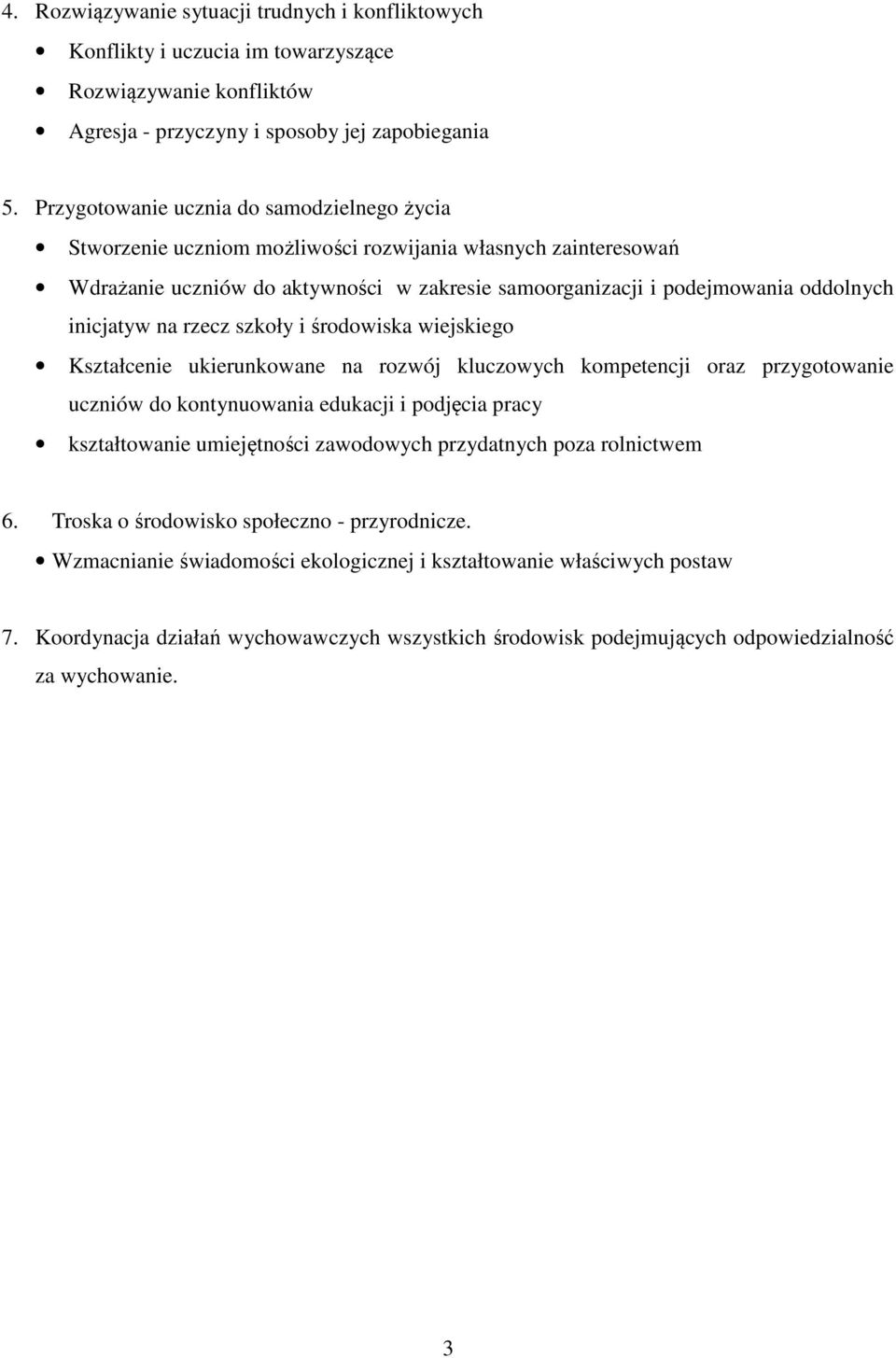 inicjatyw na rzecz szkoły i środowiska wiejskiego Kształcenie ukierunkowane na rozwój kluczowych kompetencji oraz przygotowanie uczniów do kontynuowania edukacji i podjęcia pracy kształtowanie