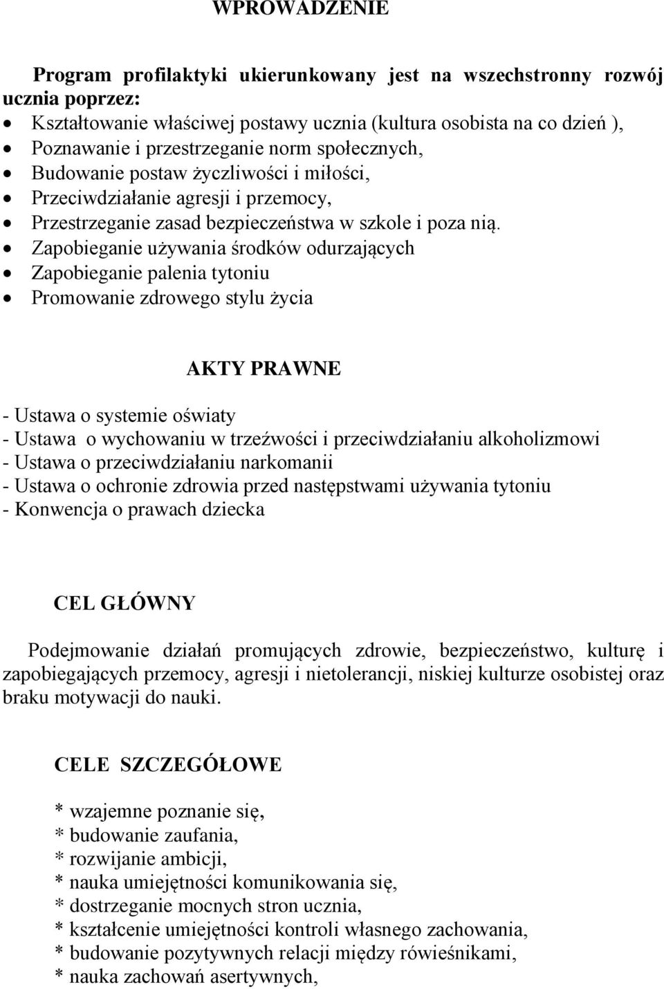 Zapobieganie używania środków odurzających Zapobieganie palenia tytoniu Promowanie zdrowego stylu życia AKTY PRAWNE - Ustawa o systemie oświaty - Ustawa o wychowaniu w trzeźwości i przeciwdziałaniu