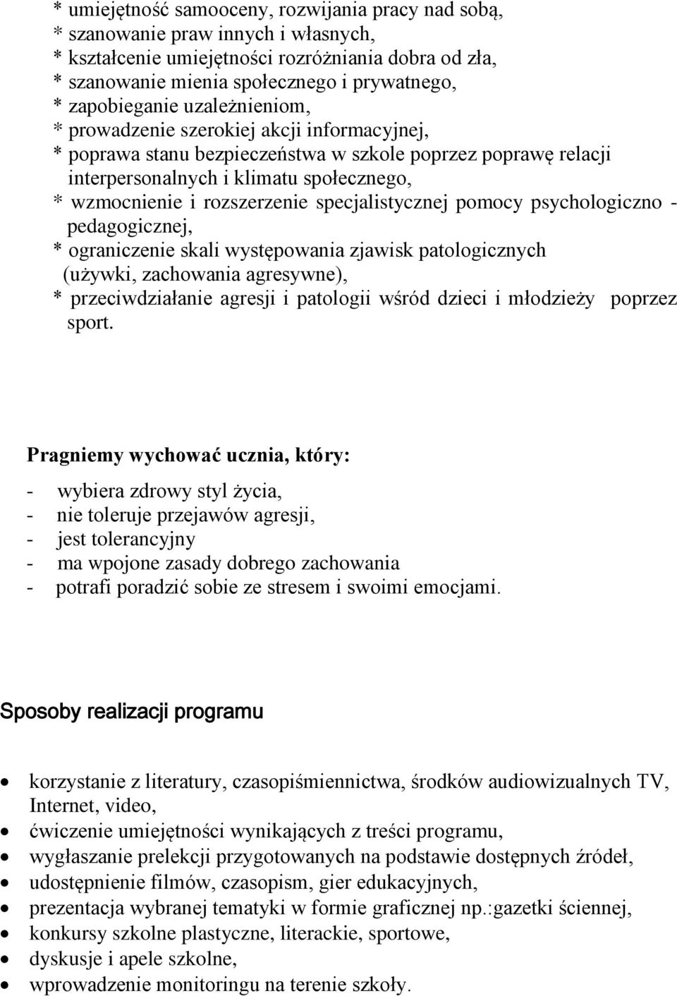 rozszerzenie specjalistycznej pomocy psychologiczno - pedagogicznej, * ograniczenie skali występowania zjawisk patologicznych (używki, zachowania agresywne), * przeciwdziałanie agresji i patologii