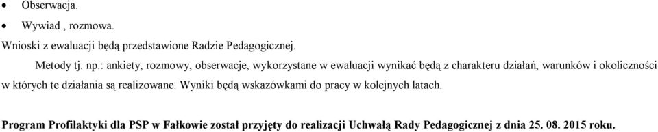 okoliczności w których te działania są realizowane. Wyniki będą wskazówkami do pracy w kolejnych latach.