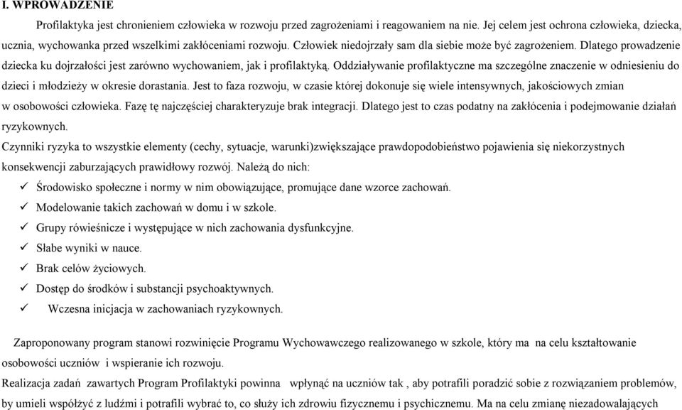 Dlatego prowadzenie dziecka ku dojrzałości jest zarówno wychowaniem, jak i profilaktyką. Oddziaływanie profilaktyczne ma szczególne znaczenie w odniesieniu do dzieci i młodzieży w okresie dorastania.