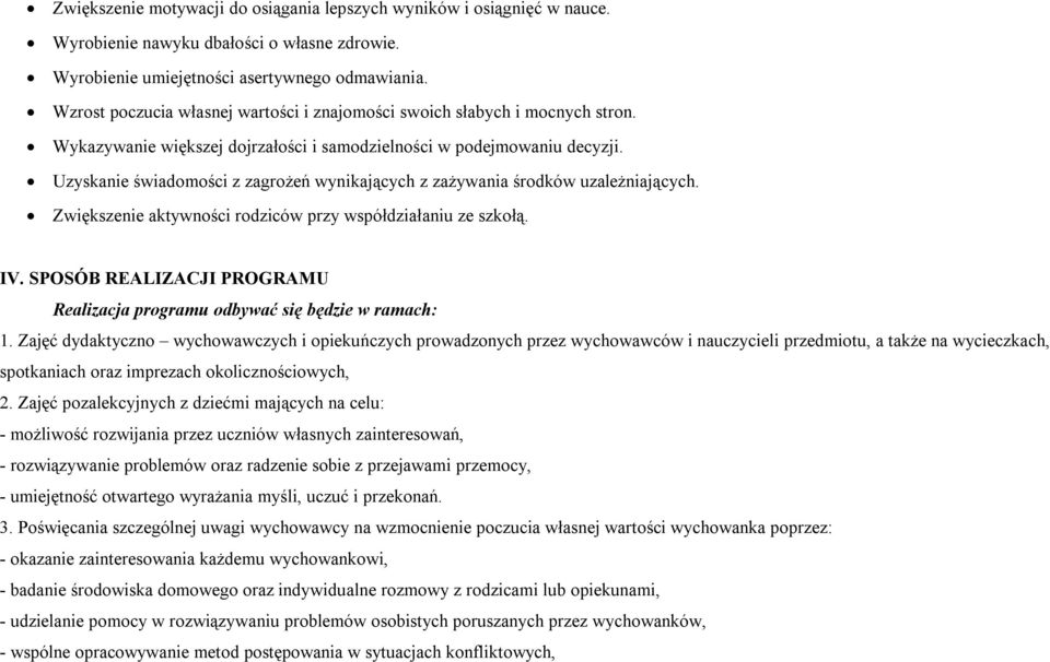 Uzyskanie świadomości z zagrożeń wynikających z zażywania środków uzależniających. Zwiększenie aktywności rodziców przy współdziałaniu ze szkołą. IV.