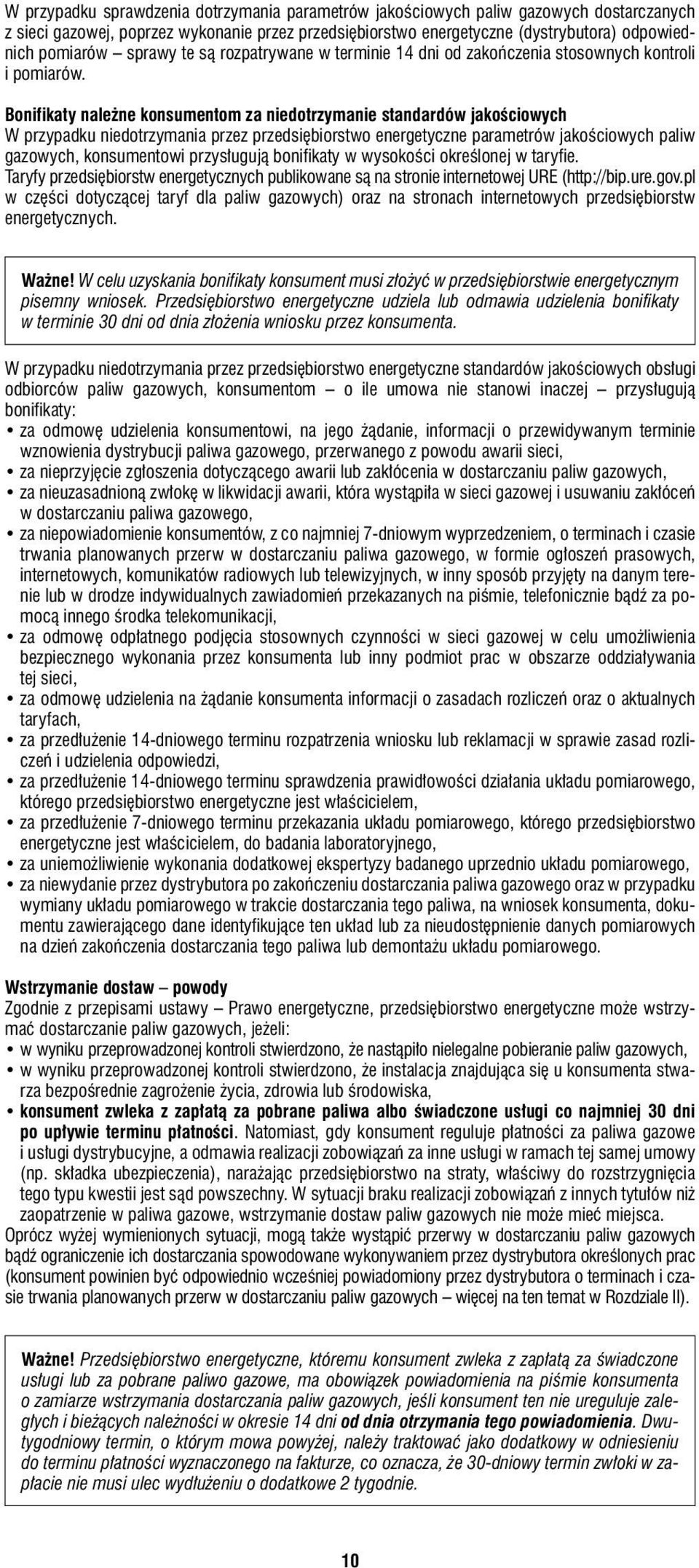 Bonifikaty należne konsumentom za niedotrzymanie standardów jakościowych W przypadku niedotrzymania przez przedsiębiorstwo energetyczne parametrów jakościowych paliw gazowych, konsumentowi