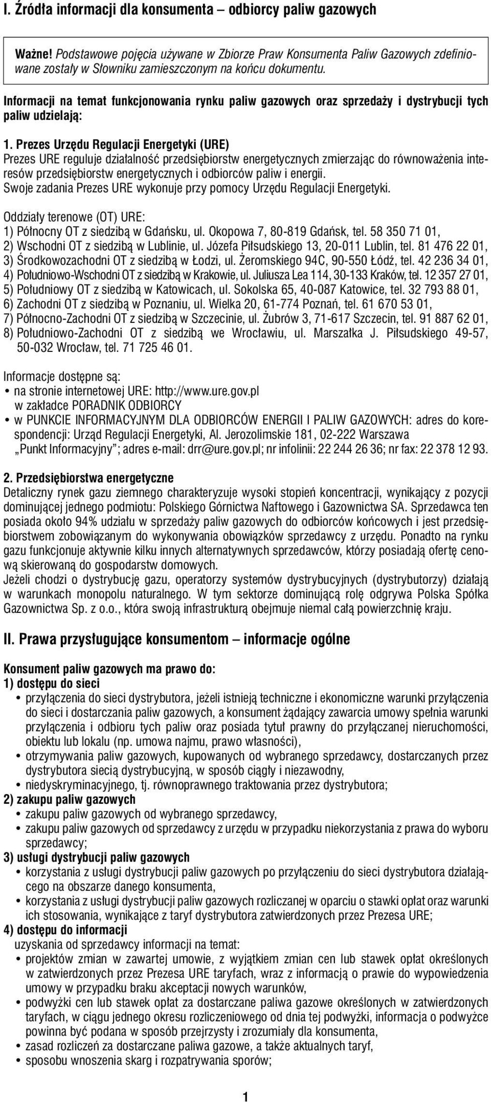 Prezes Urzędu Regulacji Energetyki (URE) Prezes URE reguluje działalność przedsiębiorstw energetycznych zmierzając do równoważenia interesów przedsiębiorstw energetycznych i odbiorców paliw i energii.