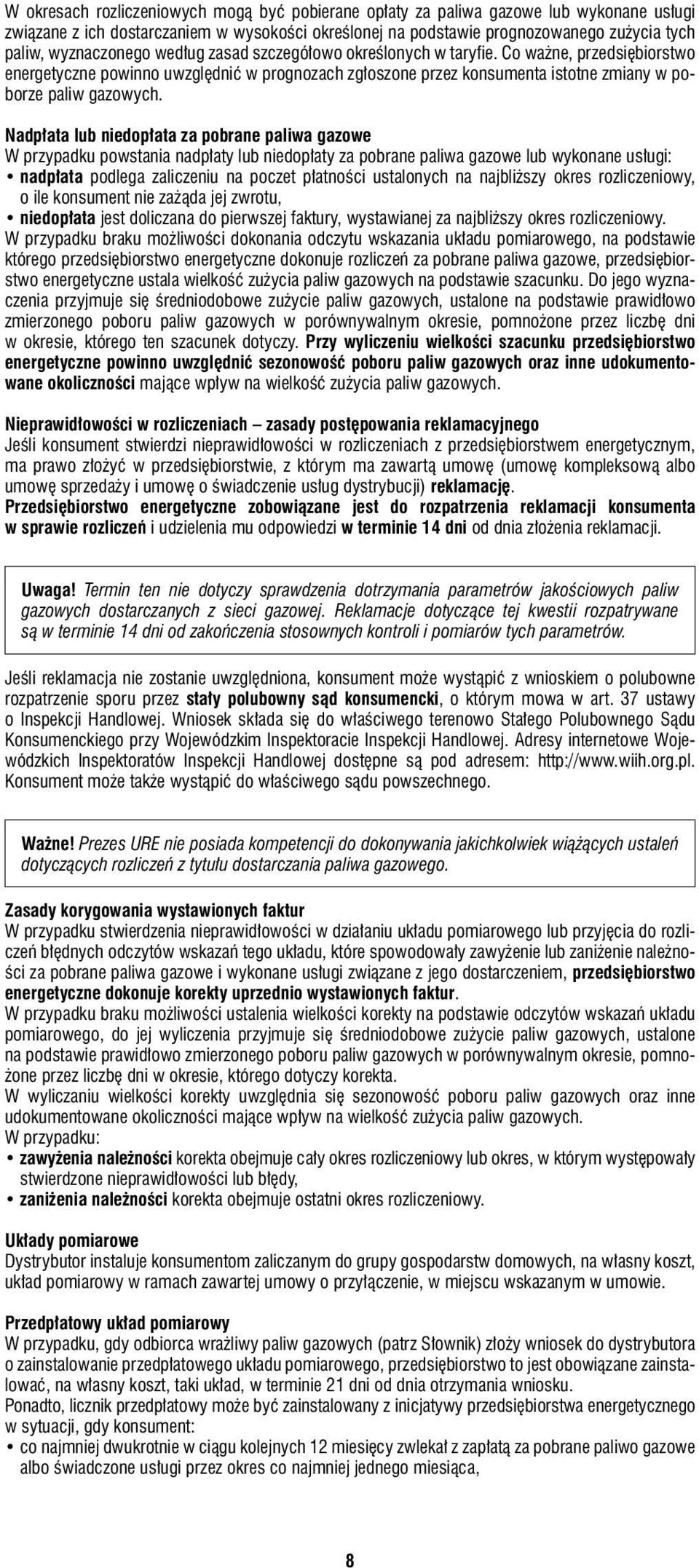 Nadpłata lub niedopłata za pobrane paliwa gazowe W przypadku powstania nadpłaty lub niedopłaty za pobrane paliwa gazowe lub wykonane usługi: nadpłata podlega zaliczeniu na poczet płatności ustalonych