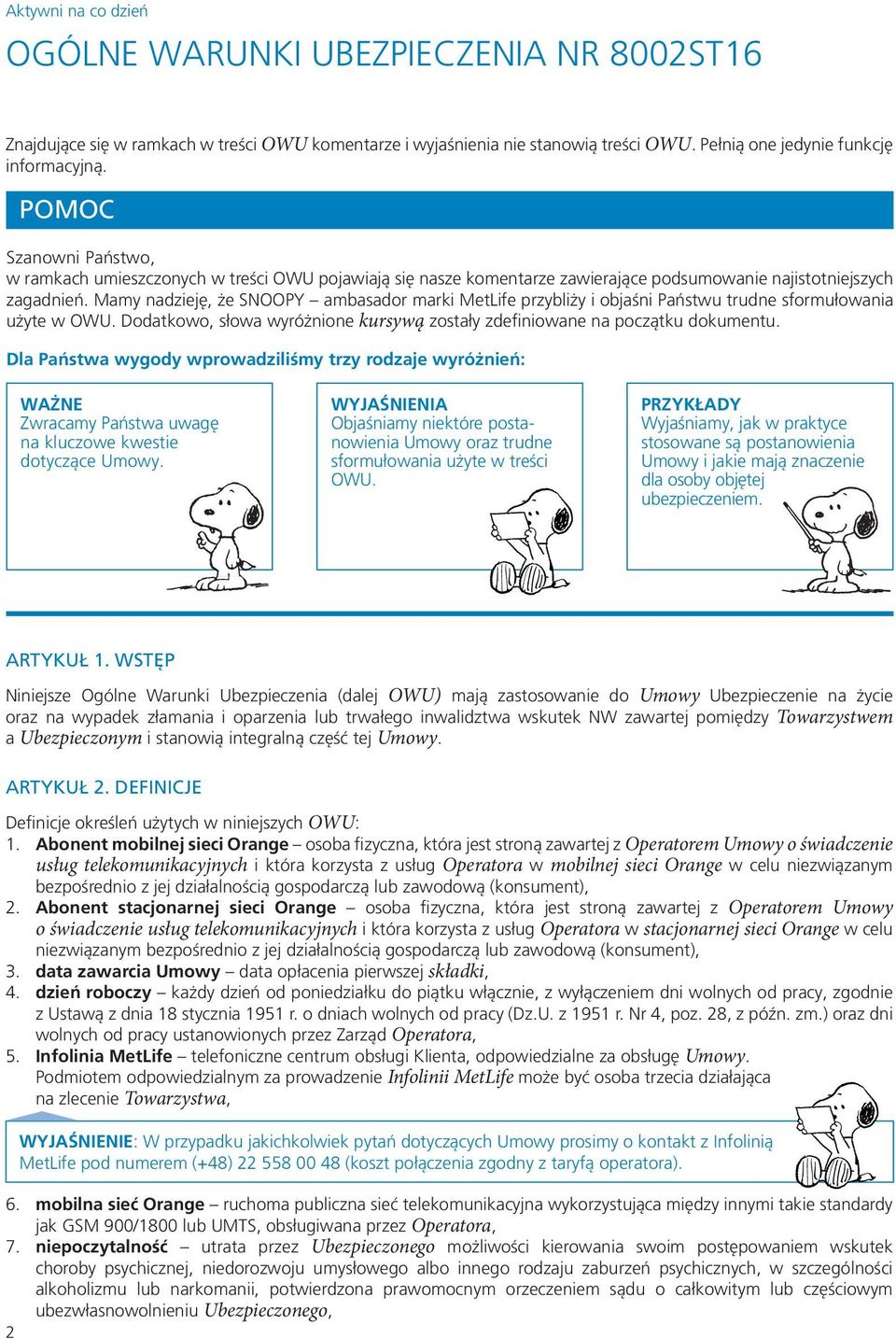 Mamy nadzieję, że SNOOPY ambasador marki MetLife przybliży i objaśni Państwu trudne sformułowania użyte w OWU. Dodatkowo, słowa wyróżnione kursywą zostały zdefiniowane na początku dokumentu.