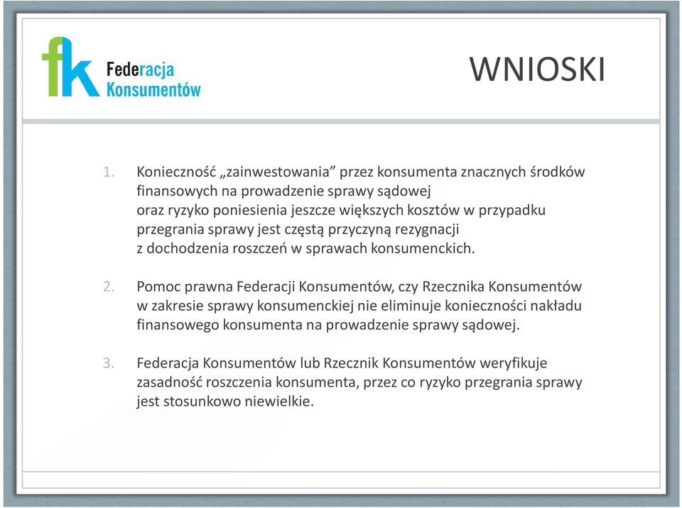 w przypadku przegrania sprawy jest częstą przyczyną rezygnacji z dochodzenia roszczeń w sprawach konsumenckich. 2.