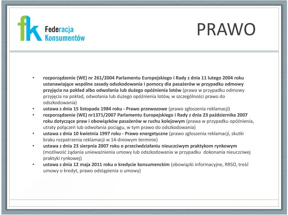 listopada 1984 roku - Prawo przewozowe (prawo zgłoszenia reklamacji) rozporządzenie (WE) nr1371/2007 Parlamentu Europejskiego i Rady z dnia 23 października 2007 roku dotyczące praw i obowiązków