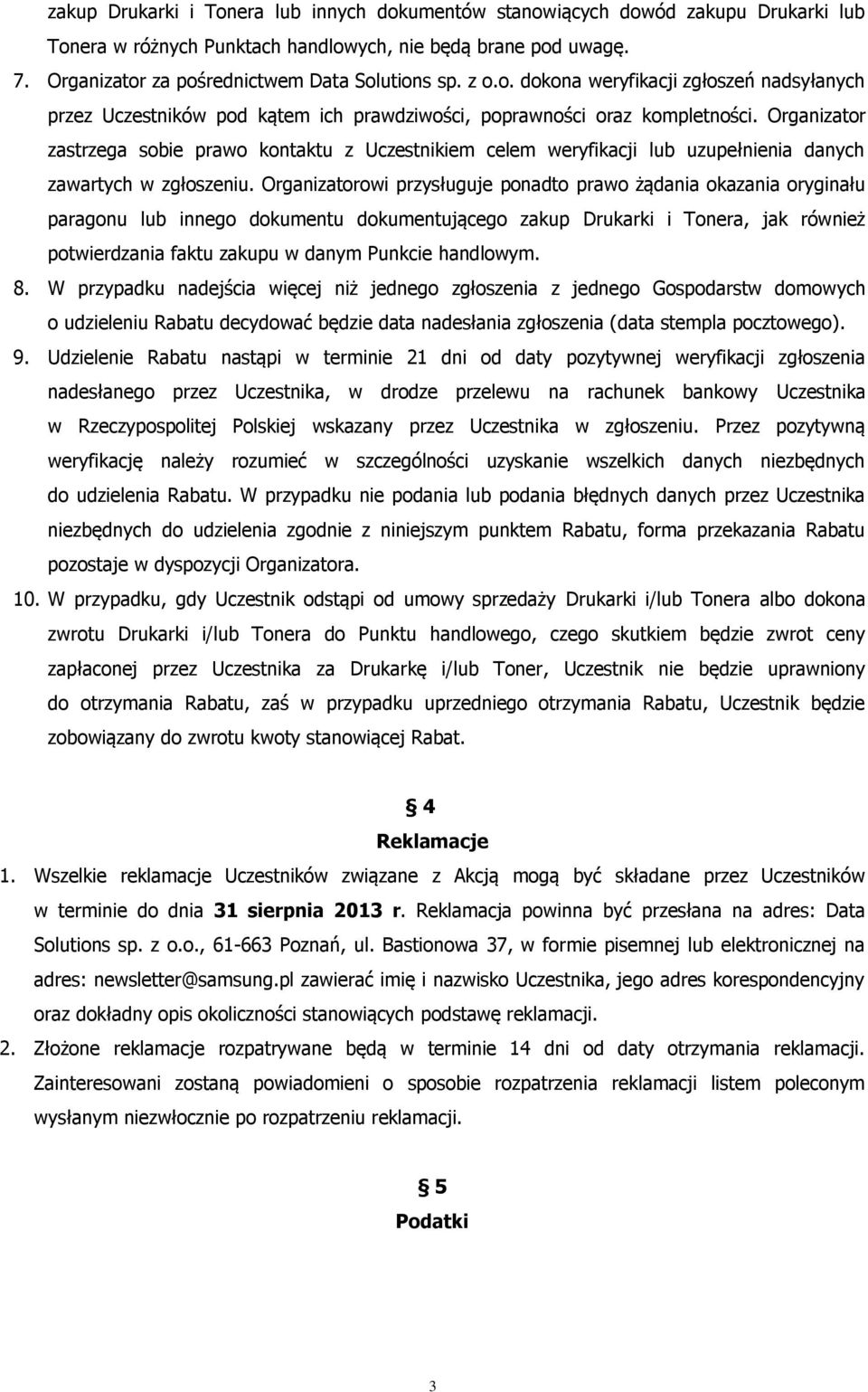 Organizator zastrzega sobie prawo kontaktu z Uczestnikiem celem weryfikacji lub uzupełnienia danych zawartych w zgłoszeniu.