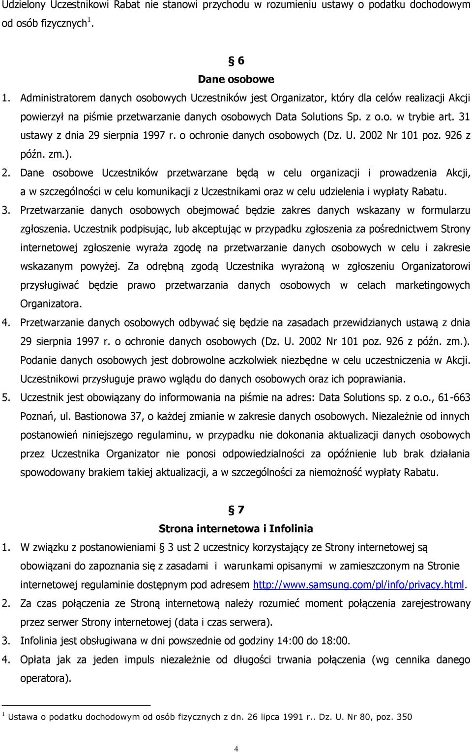 31 ustawy z dnia 29 sierpnia 1997 r. o ochronie danych osobowych (Dz. U. 2002 Nr 101 poz. 926 z późn. zm.). 2. Dane osobowe Uczestników przetwarzane będą w celu organizacji i prowadzenia Akcji, a w szczególności w celu komunikacji z Uczestnikami oraz w celu udzielenia i wypłaty Rabatu.