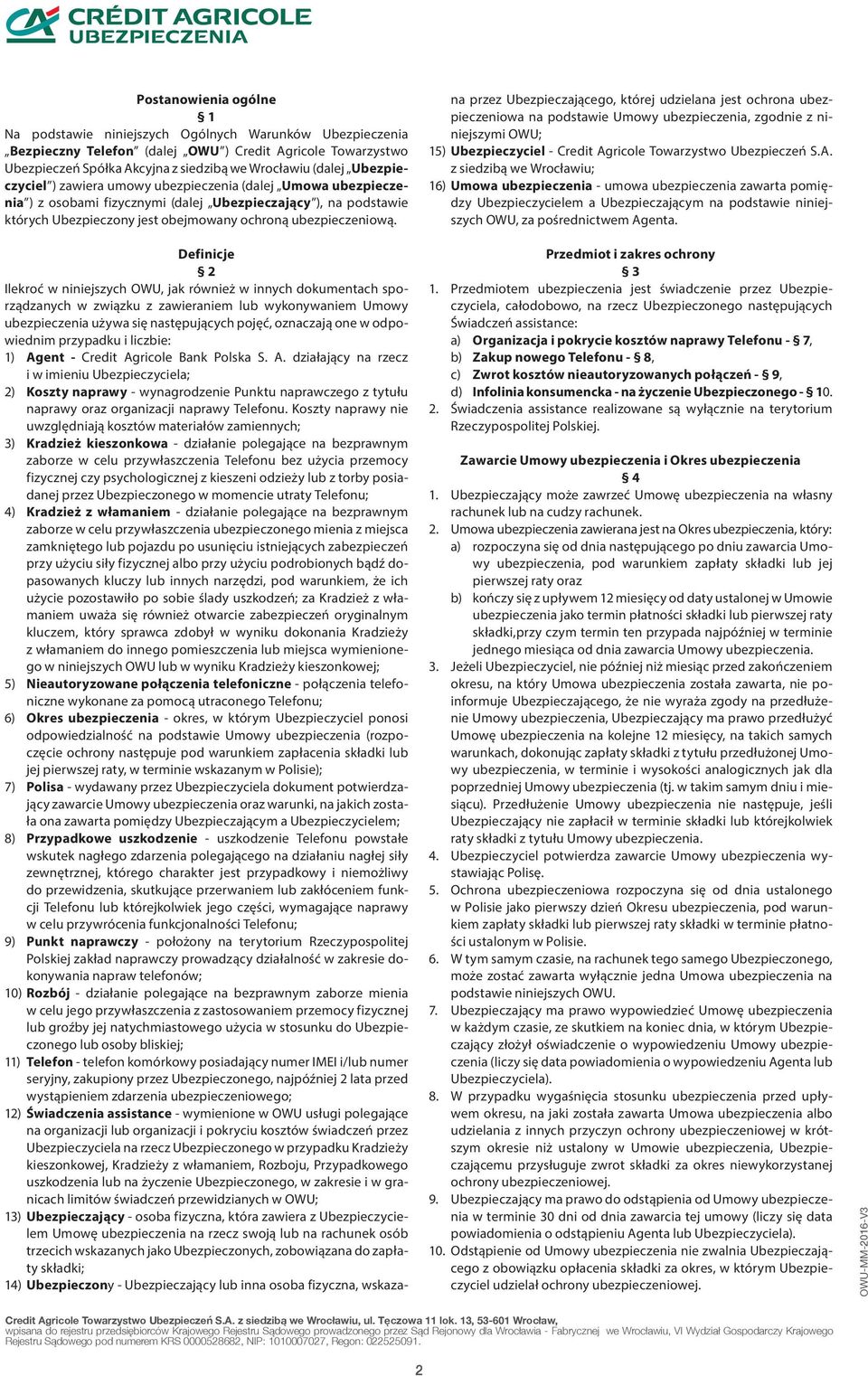 Definicje 2 Ilekroć w niniejszych OWU, jak również w innych dokumentach sporządzanych w związku z zawieraniem lub wykonywaniem Umowy ubezpieczenia używa się następujących pojęć, oznaczają one w
