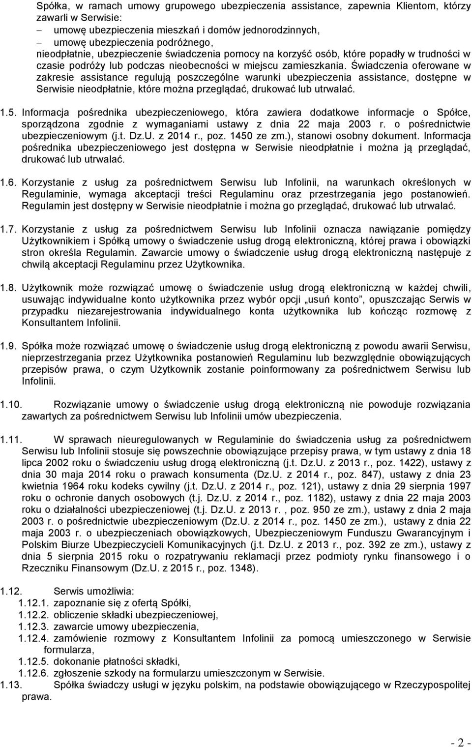 Świadczenia oferowane w zakresie assistance regulują poszczególne warunki ubezpieczenia assistance, dostępne w Serwisie nieodpłatnie, które można przeglądać, drukować lub utrwalać. 1.5.