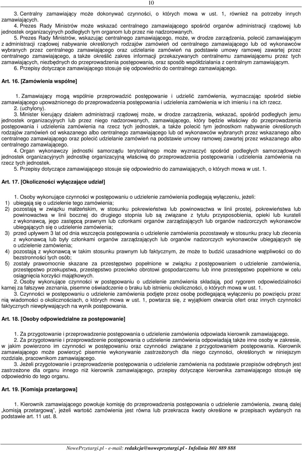 Prezes Rady Ministrów, wskazując centralnego zamawiającego, może, w drodze zarządzenia, polecić zamawiającym z administracji rządowej nabywanie określonych rodzajów zamówień od centralnego