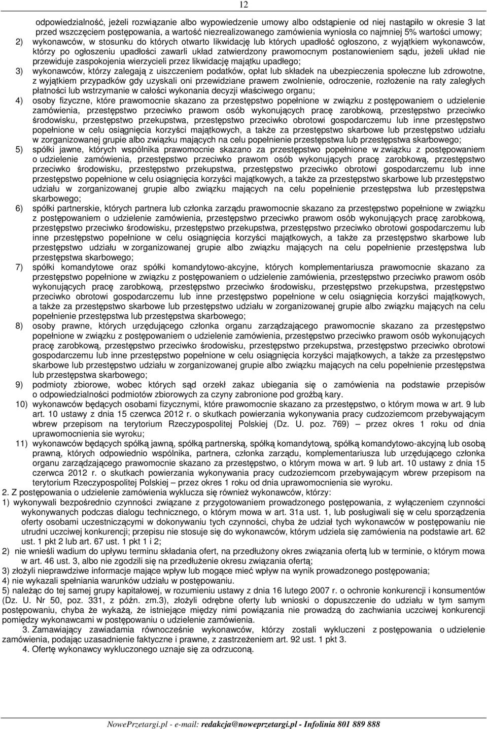 prawomocnym postanowieniem sądu, jeżeli układ nie przewiduje zaspokojenia wierzycieli przez likwidację majątku upadłego; 3) wykonawców, którzy zalegają z uiszczeniem podatków, opłat lub składek na
