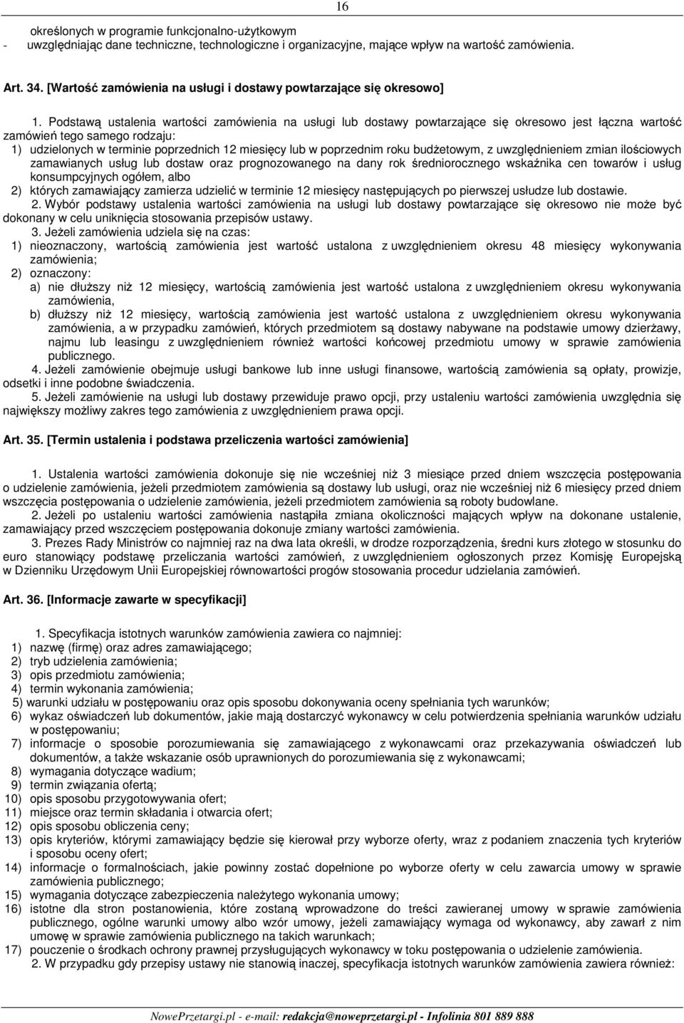 Podstawą ustalenia wartości zamówienia na usługi lub dostawy powtarzające się okresowo jest łączna wartość zamówień tego samego rodzaju: 1) udzielonych w terminie poprzednich 12 miesięcy lub w
