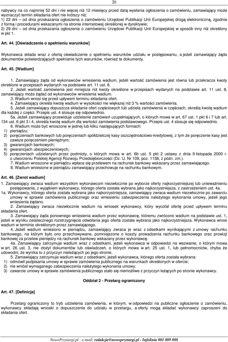 dnia przekazania ogłoszenia o zamówieniu Urzędowi Publikacji Unii Europejskiej w sposób inny niż określony w pkt 1. Art. 44.