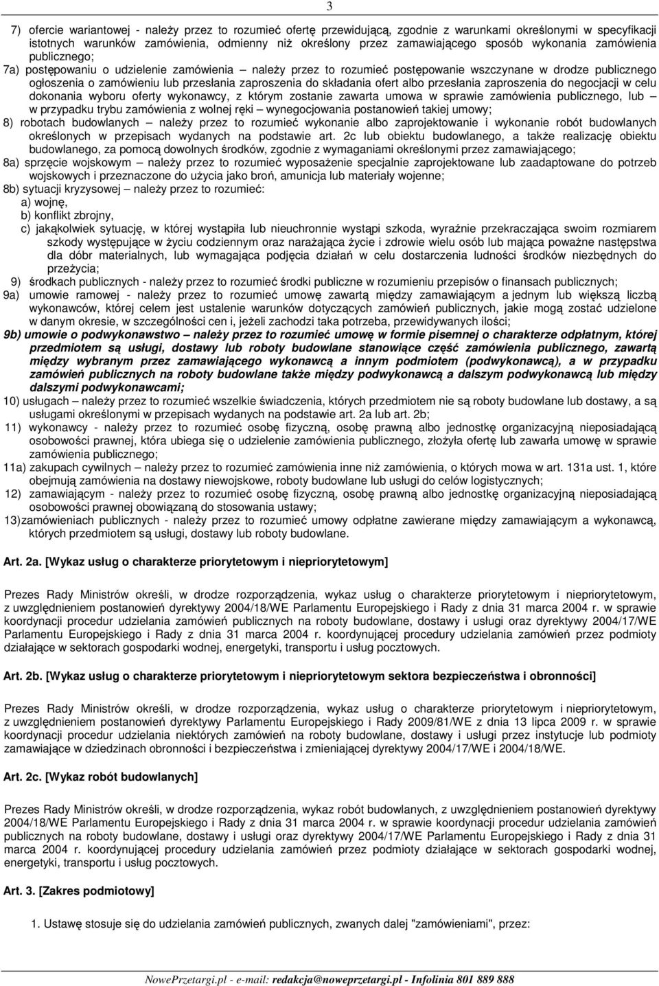 zaproszenia do składania ofert albo przesłania zaproszenia do negocjacji w celu dokonania wyboru oferty wykonawcy, z którym zostanie zawarta umowa w sprawie zamówienia publicznego, lub w przypadku
