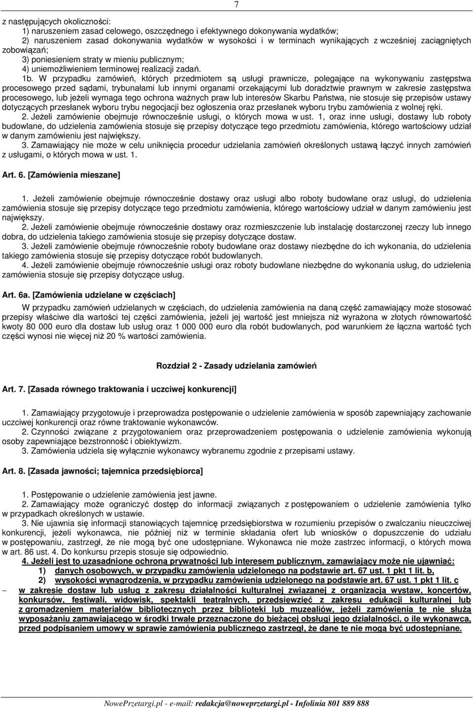 W przypadku zamówień, których przedmiotem są usługi prawnicze, polegające na wykonywaniu zastępstwa procesowego przed sądami, trybunałami lub innymi organami orzekającymi lub doradztwie prawnym w