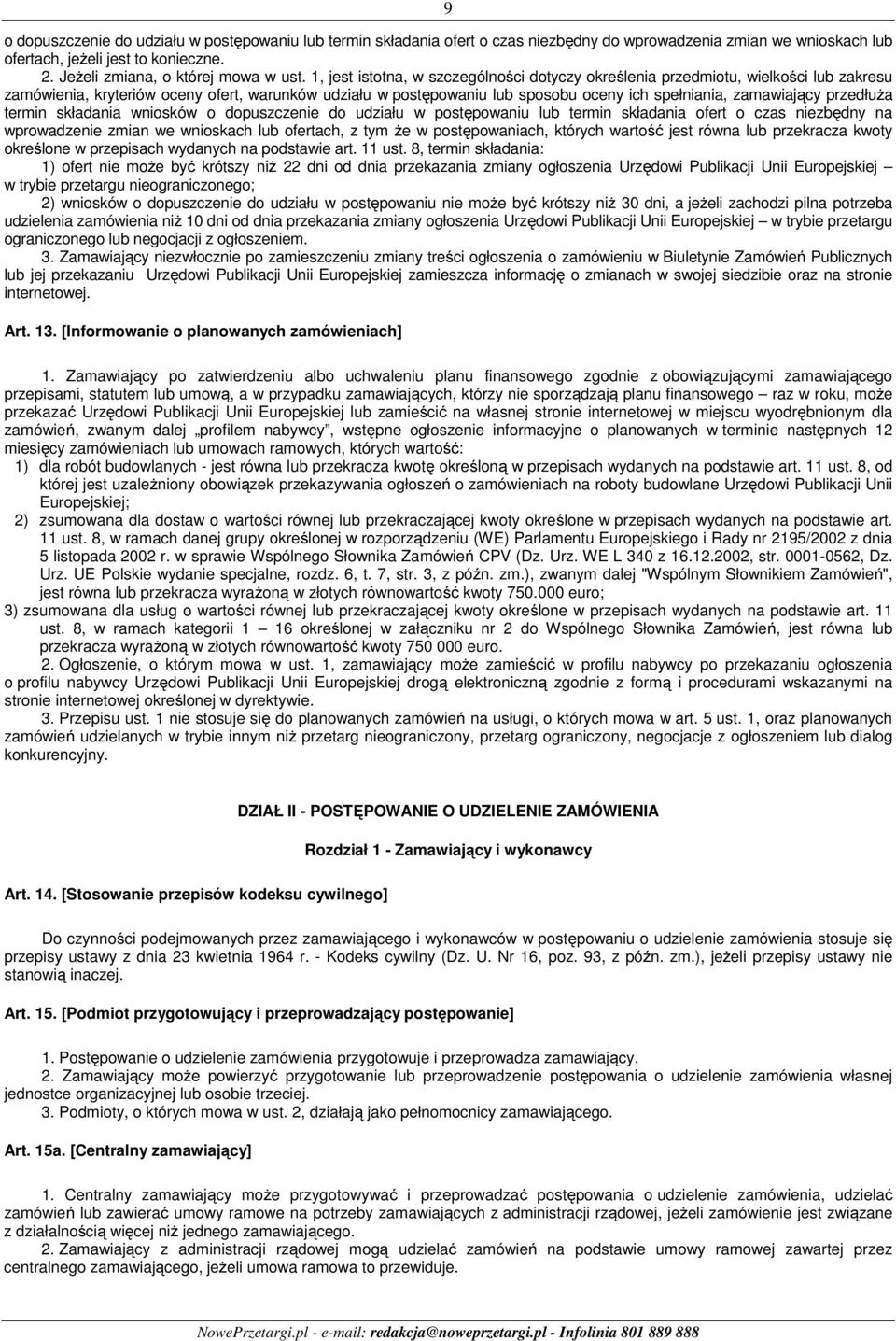 przedłuża termin składania wniosków o dopuszczenie do udziału w postępowaniu lub termin składania ofert o czas niezbędny na wprowadzenie zmian we wnioskach lub ofertach, z tym że w postępowaniach,