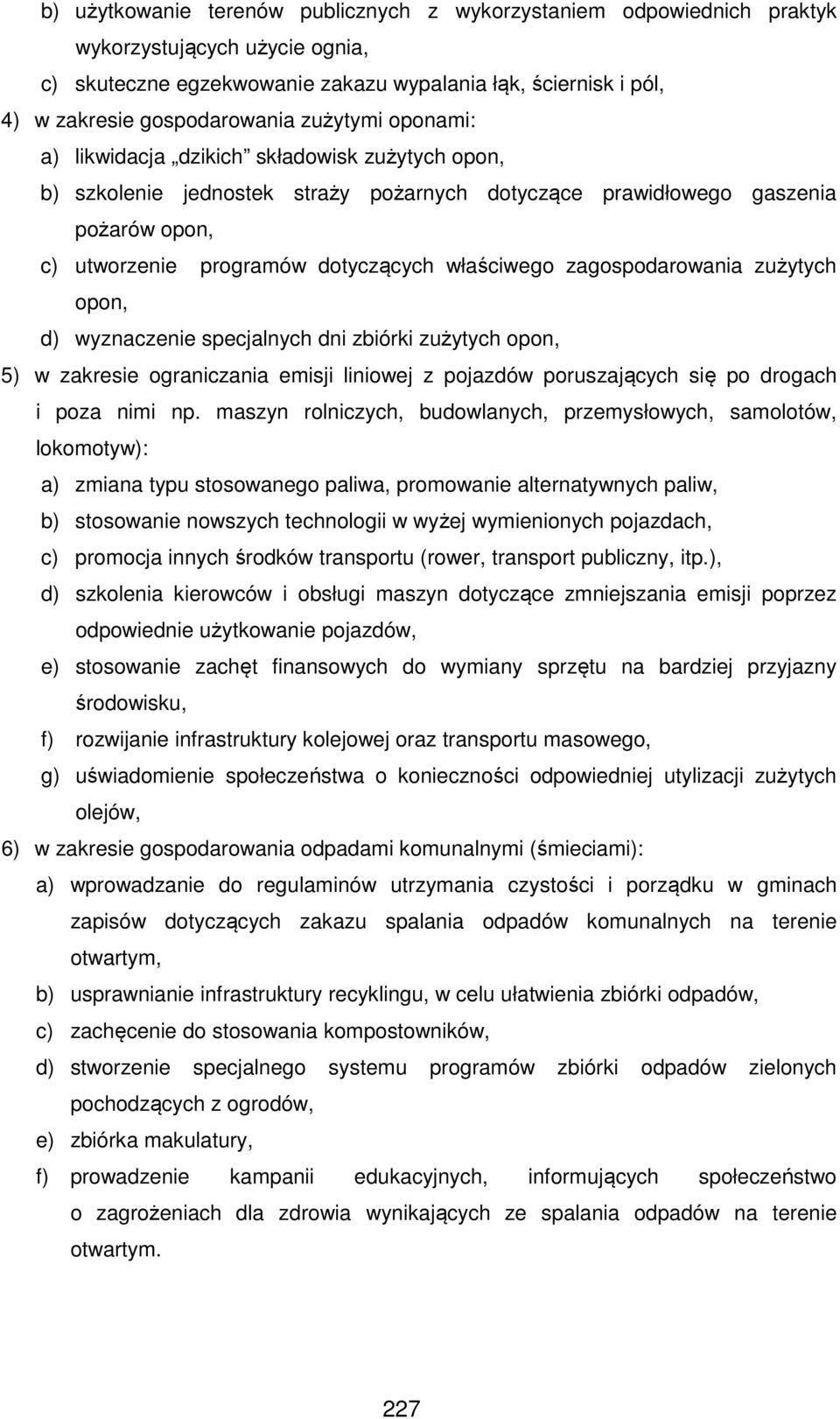 zagospodarowania zużytych opon, d) wyznaczenie specjalnych dni zbiórki zużytych opon, 5) w zakresie ograniczania emisji liniowej z pojazdów poruszających się po drogach i poza nimi np.