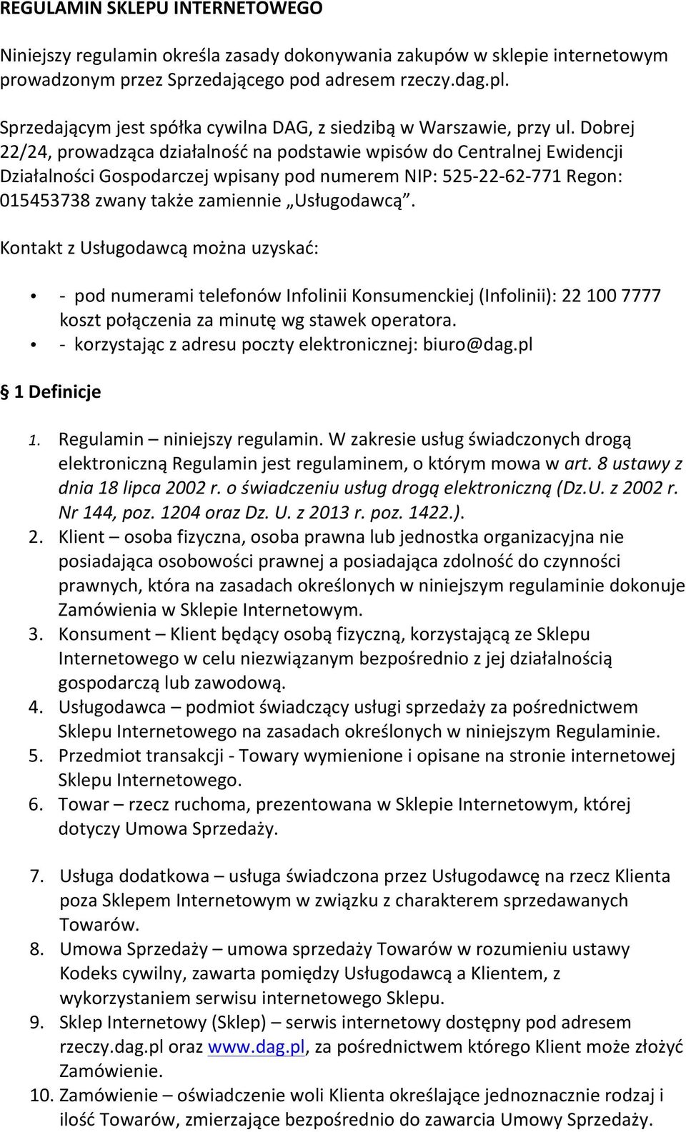 Dobrej 22/24, prowadząca działalność na podstawie wpisów do Centralnej Ewidencji Działalności Gospodarczej wpisany pod numerem NIP: 525-22- 62-771 Regon: 015453738 zwany także zamiennie Usługodawcą.