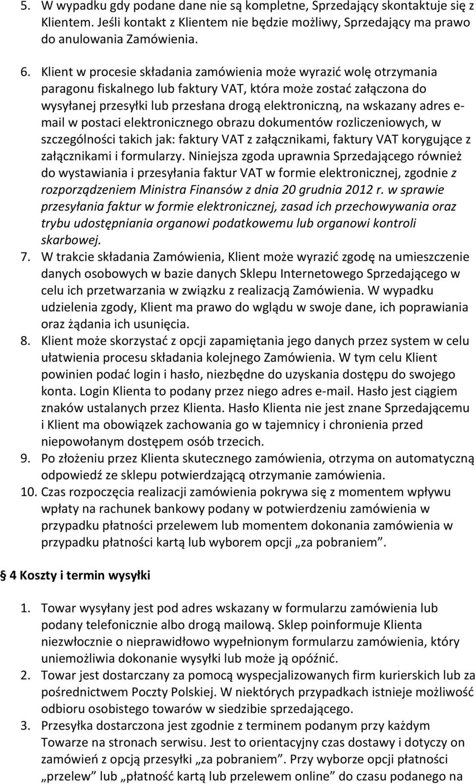 wskazany adres e- mail w postaci elektronicznego obrazu dokumentów rozliczeniowych, w szczególności takich jak: faktury VAT z załącznikami, faktury VAT korygujące z załącznikami i formularzy.