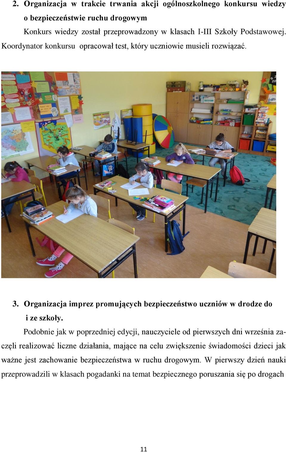 Organizacja imprez promujących bezpieczeństwo uczniów w drodze do i ze szkoły.