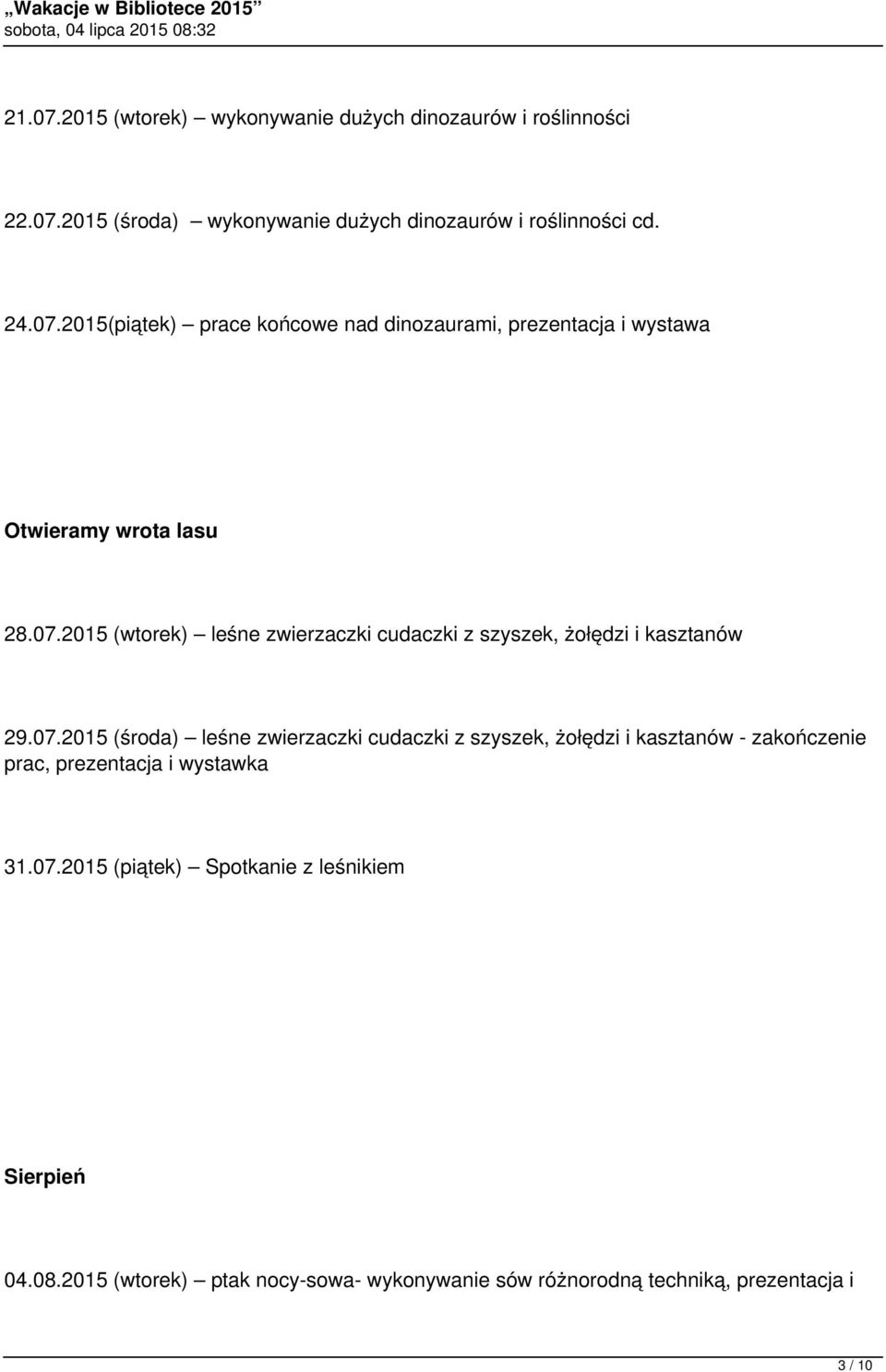 07.2015 (piątek) Spotkanie z leśnikiem Sierpień 04.08.2015 (wtorek) ptak nocy-sowa- wykonywanie sów różnorodną techniką, prezentacja i 3 / 10