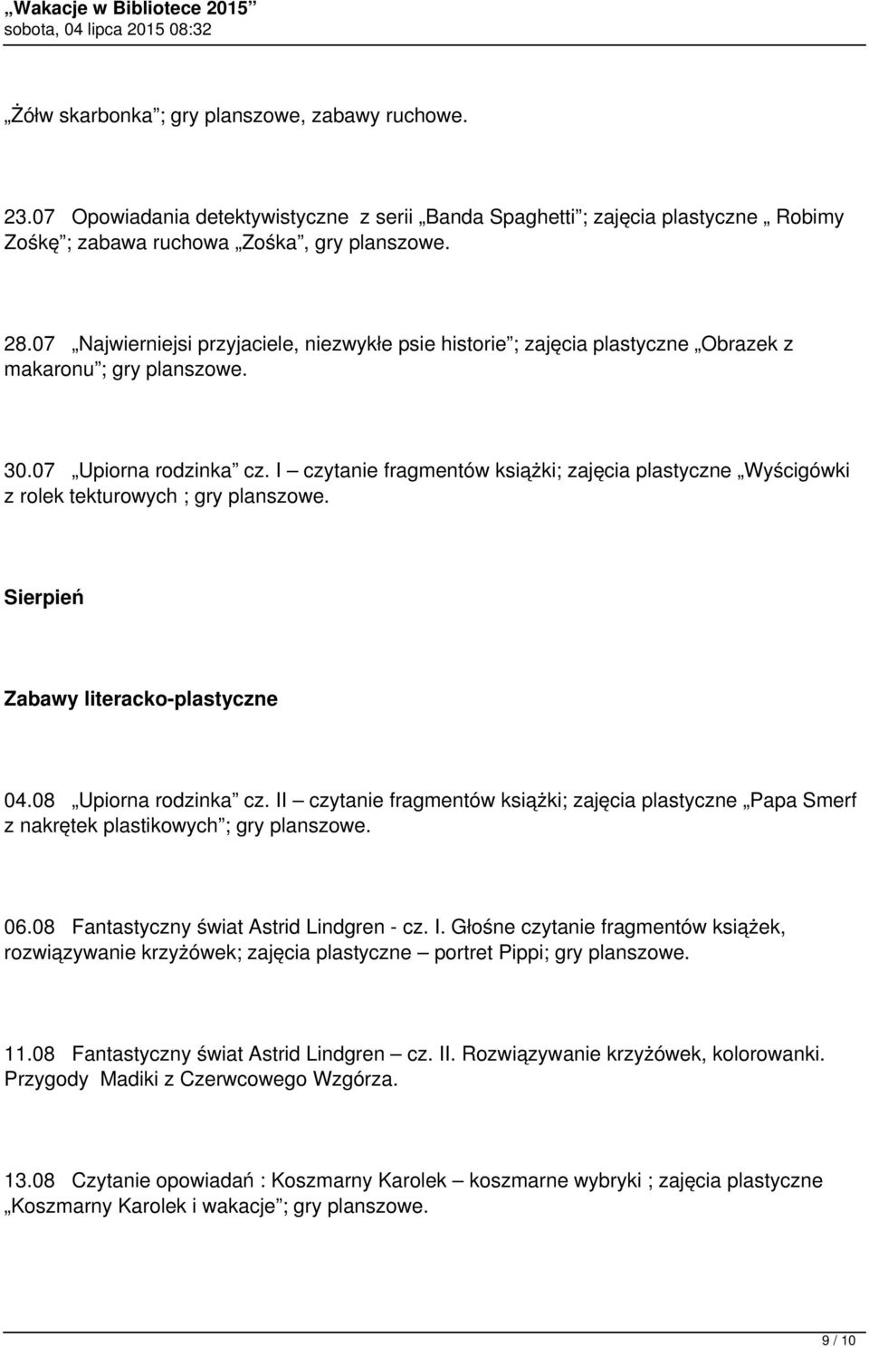 I czytanie fragmentów książki; zajęcia plastyczne Wyścigówki z rolek tekturowych ; gry planszowe. Sierpień Zabawy literacko-plastyczne 04.08 Upiorna rodzinka cz.