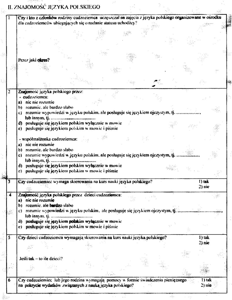2 Znajomość języka polskiego przez: - cudzoziemca: a) nic nie rozumie b) rozumie, ale bardzo słabo IM d) posługuje się ję/y kiem polskim wyłącznie w mowie e) posługuje się językiem polskim w mowie i