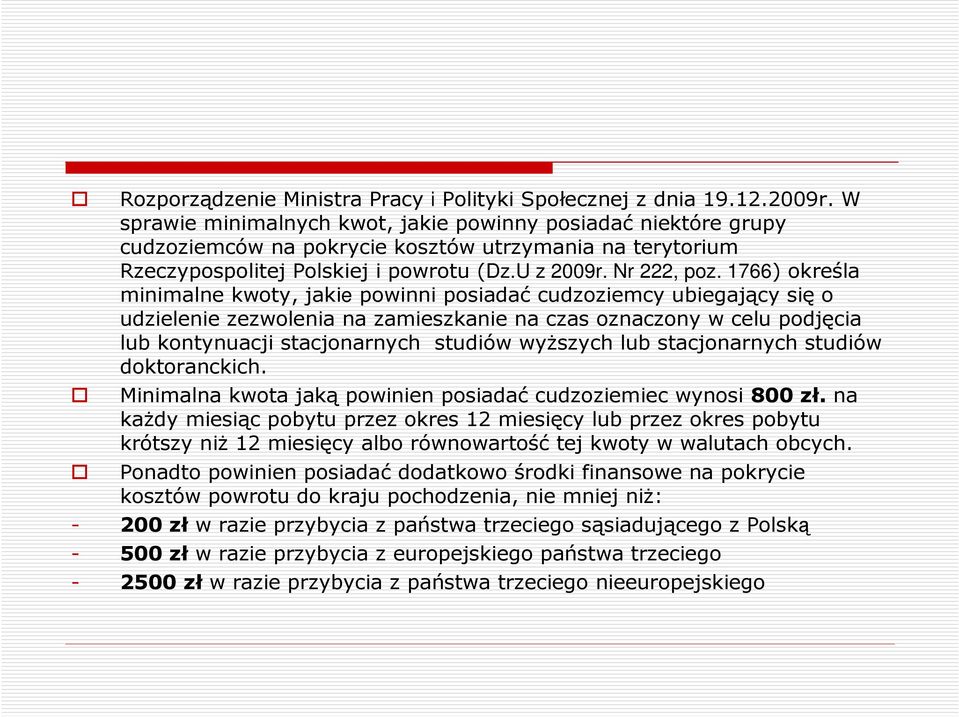 1766) określa minimalne kwoty, jakie powinni posiadać cudzoziemcy ubiegający się o udzielenie zezwolenia na zamieszkanie na czas oznaczony w celu podjęcia lub kontynuacji stacjonarnych studiów