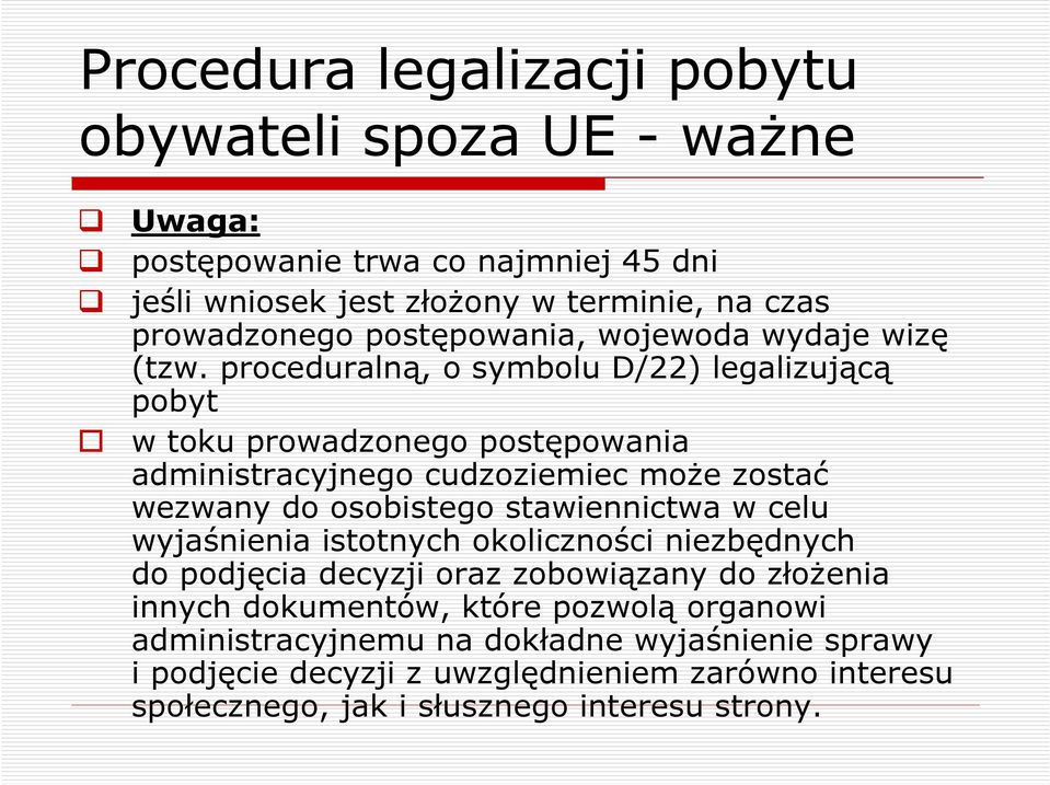 proceduralną, o symbolu D/22) legalizującą pobyt w toku prowadzonego postępowania administracyjnego cudzoziemiec moŝe zostać wezwany do osobistego