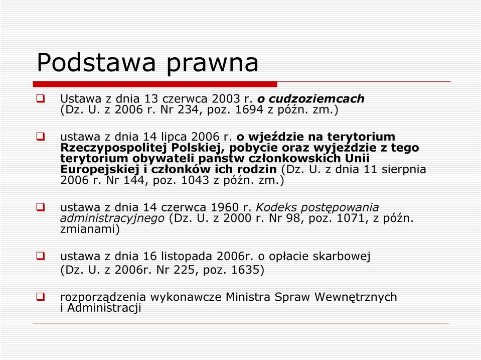 (Dz. U. z dnia 11 sierpnia 2006 r. Nr 144, poz. 1043 z późn. zm.) ustawa z dnia 14 czerwca 1960 r. Kodeks postępowania administracyjnego (Dz. U. z 2000 r.