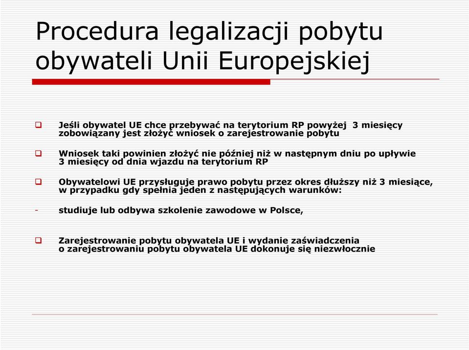 Obywatelowi UE przysługuje prawo pobytu przez okres dłuŝszy niŝ 3 miesiące, w przypadku gdy spełnia jeden z następujących warunków: - studiuje