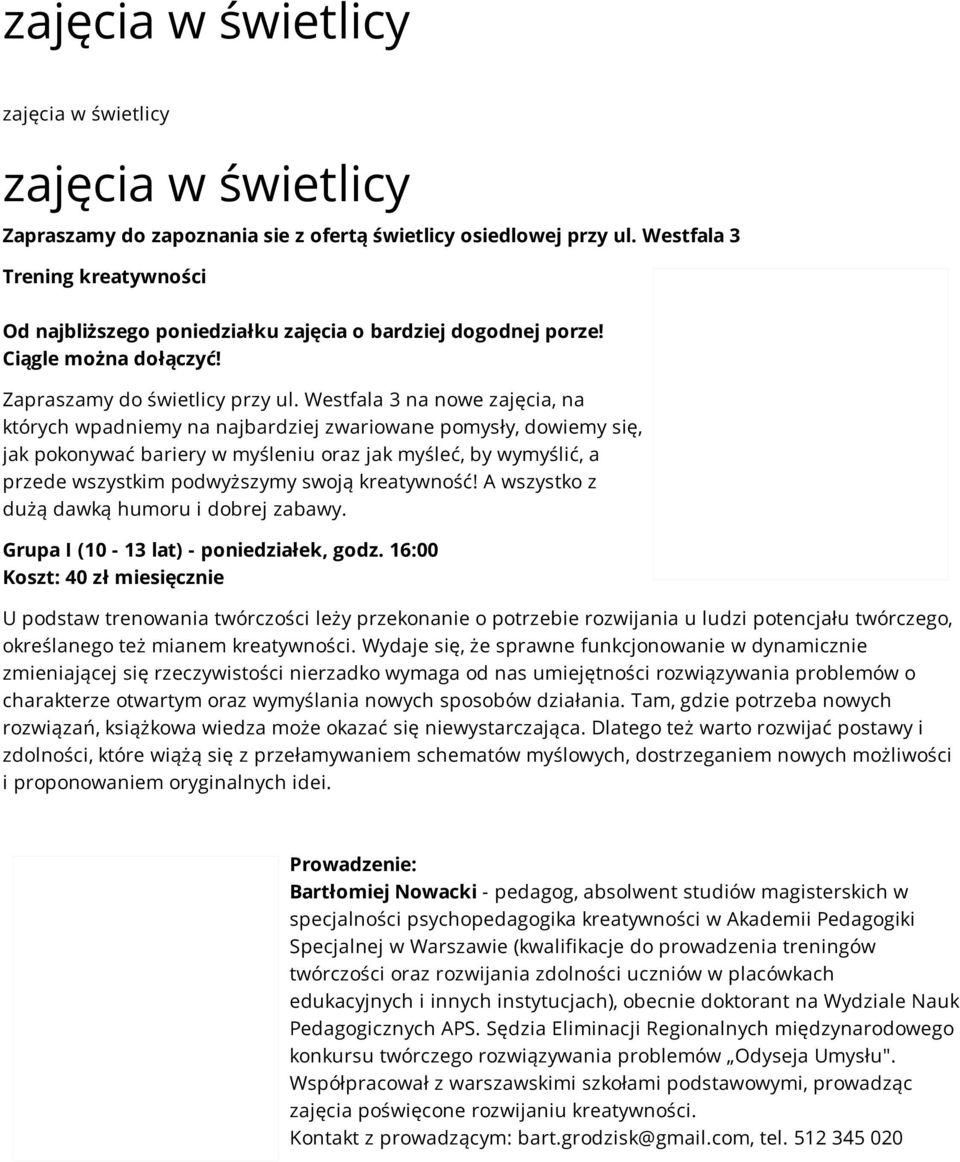 Westfala 3 na nowe zajęcia, na których wpadniemy na najbardziej zwariowane pomysły, dowiemy się, jak pokonywać bariery w myśleniu oraz jak myśleć, by wymyślić, a przede wszystkim podwyższymy swoją