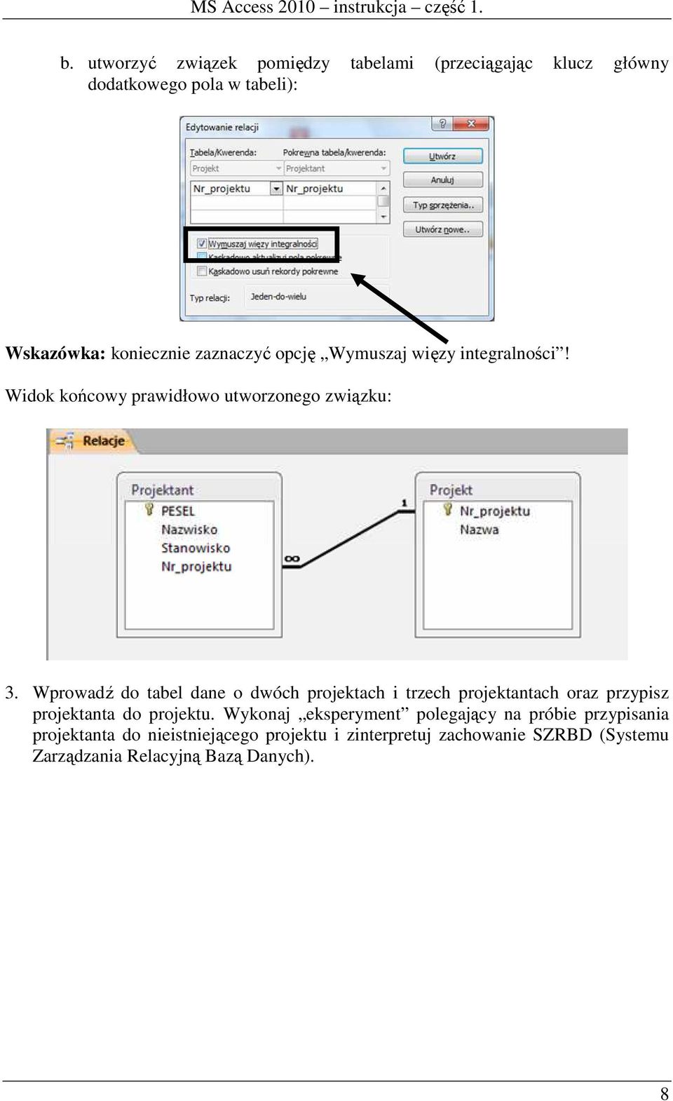 Wprowadź do tabel dane o dwóch projektach i trzech projektantach oraz przypisz projektanta do projektu.