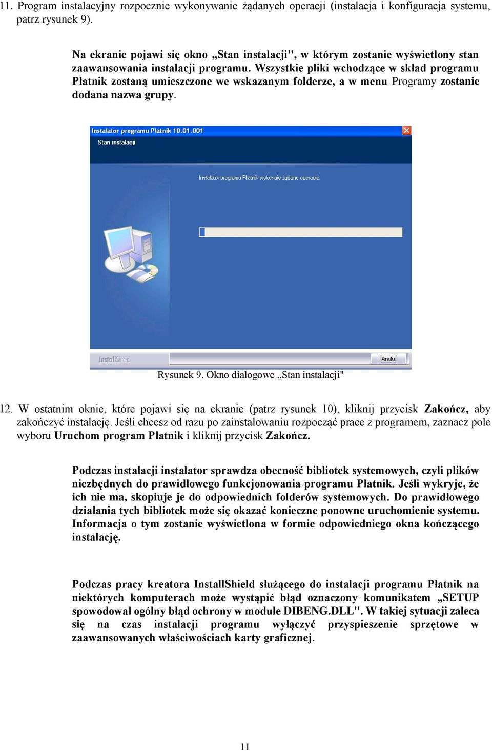 Wszystkie pliki wchodzące w skład programu Płatnik zostaną umieszczone we wskazanym folderze, a w menu Programy zostanie dodana nazwa grupy. Rysunek 9. Okno dialogowe Stan instalacji" 12.