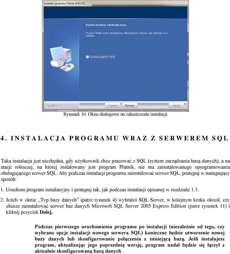 której instalowany jest program Płatnik, nie ma zainstalowanego oprogramowania obsługującego serwer SQL. Aby podczas instalacji programu zainstalować serwer SQL, postępuj w następujący sposób: 1.