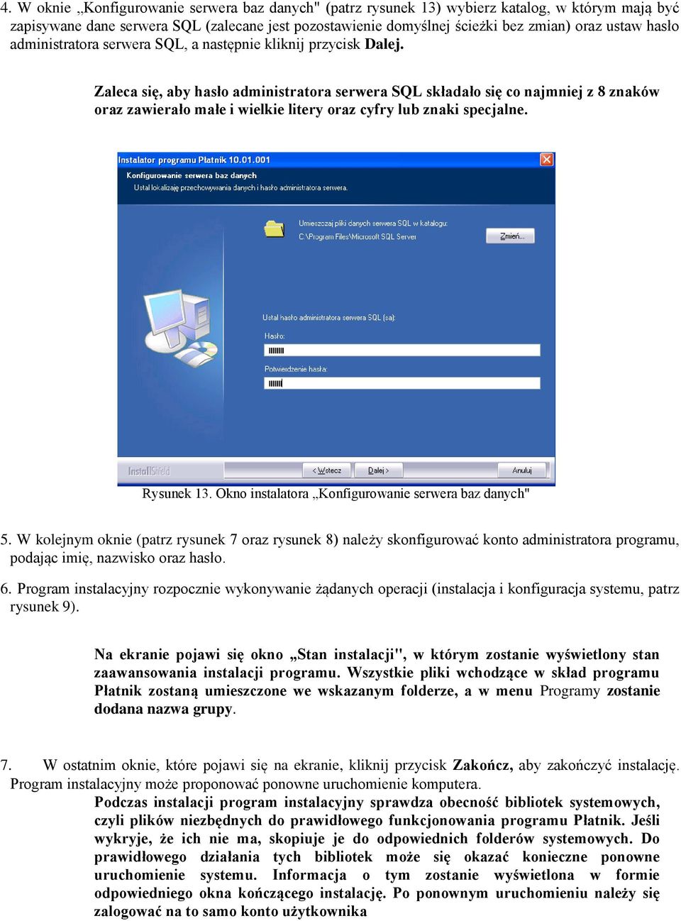 Zaleca się, aby hasło administratora serwera SQL składało się co najmniej z 8 znaków oraz zawierało małe i wielkie litery oraz cyfry lub znaki specjalne. Rysunek 13.