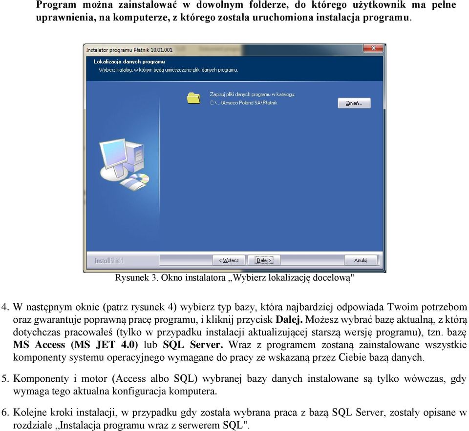 W następnym oknie (patrz rysunek 4) wybierz typ bazy, która najbardziej odpowiada Twoim potrzebom oraz gwarantuje poprawną pracę programu, i kliknij przycisk Dalej.