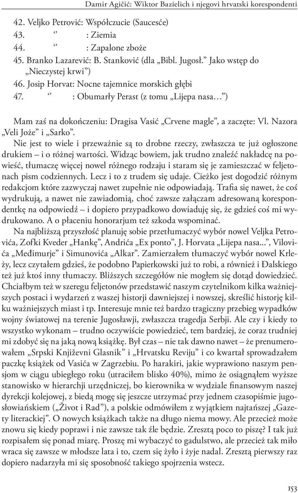Nazora Veli Joże i Sarko. Nie jest to wiele i przeważnie są to drobne rzeczy, zwłaszcza te już ogłoszone drukiem i o różnej wartości.