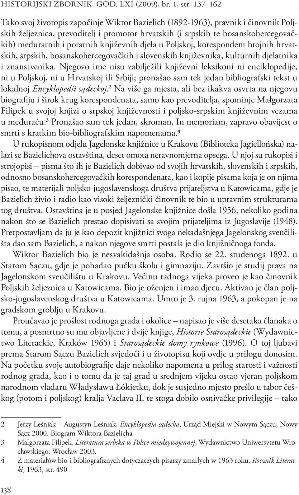 književnih djela u Poljskoj, korespondent brojnih hrvatskih, srpskih, bosanskohercegovačkih i slovenskih književnika, kulturnih djelatnika i znanstvenika.