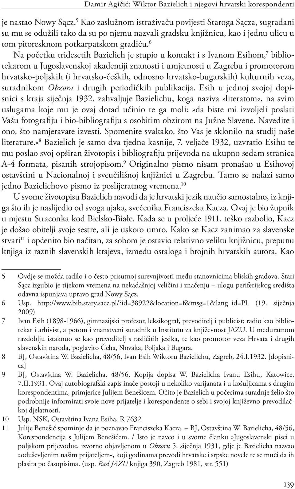 6 Na početku tridesetih Bazielich je stupio u kontakt i s Ivanom Esihom, 7 bibliotekarom u Jugoslavenskoj akademiji znanosti i umjetnosti u Zagrebu i promotorom hrvatsko-poljskih (i hrvatsko-čeških,